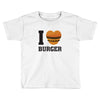 i love burger Toddler T-shirt