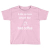 coffee (2) Toddler T-shirt
