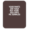 your pants say yoga but your ass says mcdonalds funny Mousepad