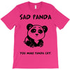 you make me a sad panda T-Shirt