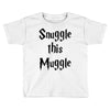 snuggle this muggle Toddler T-shirt