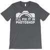 i'll fix it in photoshop T-Shirt