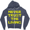 never trust the living Zipper Hoodie