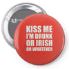 kiss me i'm drunk or irish Pin-back button
