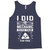 I Did Not Become a Mechanic to Fix Your for Free Tank Top