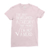 I've Just Developed A Theory That Proves I'm Not A Nerd Ladies Fitted T-Shirt