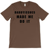 daddyissues made me do it T-Shirt