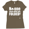 no one cares what you folded Ladies Fitted T-Shirt