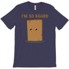 i'm so board  i'm so bored funny pun T-Shirt