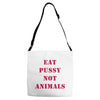 Eat Pussy Not Animals Adjustable Strap Totes