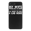 my wife drives me to drink i'll have to get a cab home iPhone 7 Plus Case