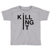 killing it Toddler T-shirt