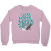 I WAS NORMAL 3 DOGS AGO Crewneck Sweatshirt