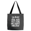 are you kitten me right meow Tote Bags