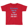 oh i'm sorry was my sass too much Toddler T-shirt