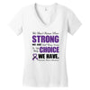 we don't know how strong we are until being strong is the only choice Women's V-Neck T-Shirt