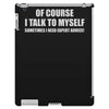 of course i talk to myself sometimes iPad 3 and 4 Case