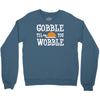 gobble till you wobble Crewneck Sweatshirt
