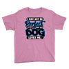 i may not be be perfect but my dog loves me Youth Tee
