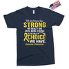 We Don't Know How Strong We Really Are Until Being Strong Is The Only Exclusive T-shirt