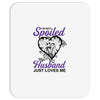 i'm not spoiled my husband just loves me Mousepad