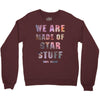 We Are Made of Star Stuff Crewneck Sweatshirt