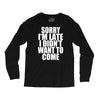sorry i'm late i didn't want to come Long Sleeve Shirts