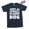 Being an adult is hard I'd rather be a dog Exclusive T-shirt
