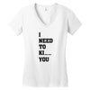 i Need To Kı You Women's V-Neck T-Shirt