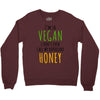 i'm so vegan i don't even call my boyfriend honey Crewneck Sweatshirt
