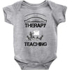 I Dont Need Therapy I Just Need Teaching Baby Onesie