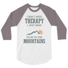 I Don't Need Therapy I Just Need To Go To The Mountains 3/4 Sleeve Shirt