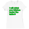 i will drink you bitches under the table Ladies Fitted T-Shirt