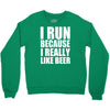 i run because i really like beer Crewneck Sweatshirt