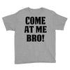 Come At Me Bro Youth Tee