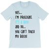 Yes...I'm Pregnant.It's a Boy! And No...You Can't Touch My Belly! T-Shirt