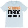 strava made me do it T-Shirt