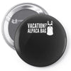 vacation alpaca bag animal humor funny Pin-back button