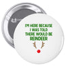 i'm here because i was told there would be reindeer Pin-back button