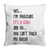 Yes...I'm Pregnant.It's a Girl! And No...You Can't Touch My Belly! Throw Pillow