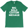 big bold costum message T-Shirt