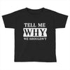 tell me why we shouldn't Toddler T-shirt
