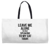 Leave Me Alone I Am Only Speaking To My Cat Today Weekender Totes