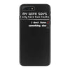 my wife says i only have two faults, i don't listen and something else iPhone 7 Plus Case