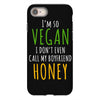 i'm so vegan i don't even call my boyfriend honey iPhone 8