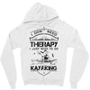 I Don't Need Therapy Just to Go Kayaking Zipper Hoodie