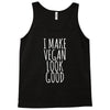 i make vegan look good Tank Top