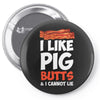 i like pig butts and i cannot lie Pin-back button