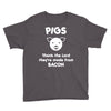 pigs thank the lord they're made from bacon Youth Tee