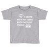 i come with my own Toddler T-shirt